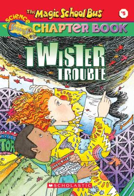 The Magic School Bus Science Chapter Book #5: Twiser Trouble: Twister Trouble by Anne Schreiber, Ann Schreiber, Joanna Cole
