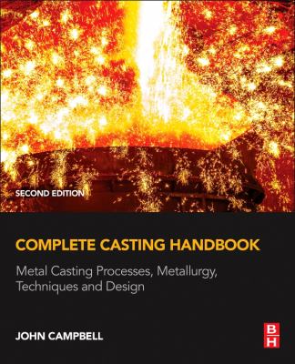 Complete Casting Handbook : Metal Casting Processes, Metallurgy ...
