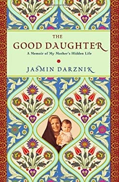 The Good Daughter : A Memoir of My Mother's Hidden Life