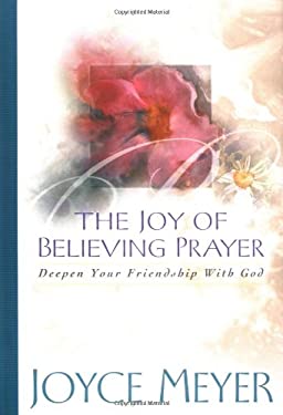 The Joy of Believing in Prayer : Deepen Your Friendship with God used ...