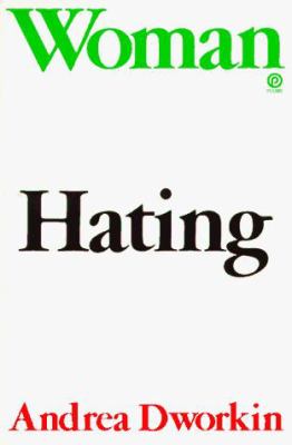 Woman Hating : A Radical Look at Sexuality
