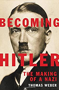 Wb Hitler Becoming Hitler : The Making of a Nazi used book by Thomas Weber ...