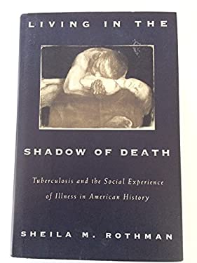 Living in the Shadow of Death : Tuberculosis and the Social Experience ...