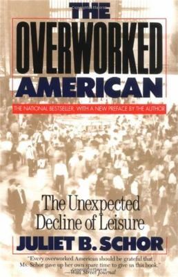 The Overworked American : The Unexpected Decline of Leisure
