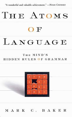 The Atoms of Language : The Mind's Hidden Rules of Grammar