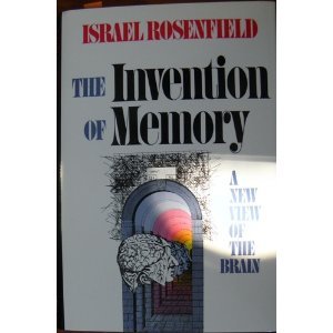 The Invention of Memory : A New View of the Brain