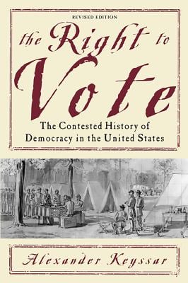 The Right to Vote : The Contested History of Democracy in the United States