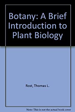 Botany : A Brief Introduction to Plant Biology book by Thomas L. Rost,  Michael G. Barbour, Robert M. Thornton, T. Elliot Weier, C. Ralph Stocking:  9780471874546
