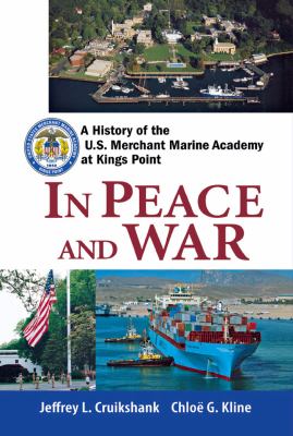 In Peace and War : A History of the U. S. Merchant Marine Academy at Kings Point