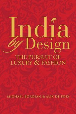 India by Design : The Pursuit of Luxury and Fashion