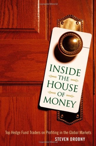Inside the House of Money : Top Hedge Fund Traders on Profiting in the Global Markets