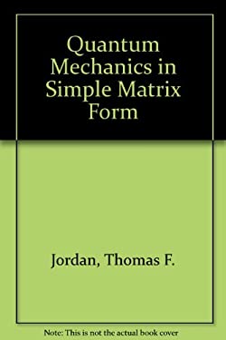 Quantum Mechanics in Simple Matrix Form used book by Thomas F. Jordan