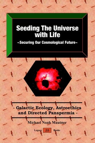 Seeding the Universe with Life : Securing Our Cosmological Future : Galactic Ecology, Astroethics and Directed Panspermia