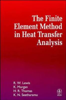 The Finite Element Method in Heat Transfer Analysis book by Roland W ...