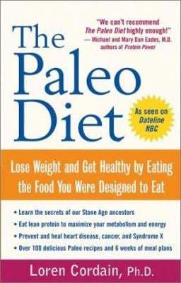 The Paleo Diet : Lose Weight and Get Healthy by Eating the Foods You Were Designed to Eat