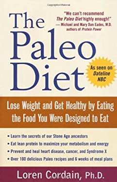 The Paleo Diet : Lose Weight and Get Healthy by Eating the Foods You Were Designed to Eat