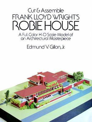Cut and Assemble Frank Lloyd Wright's Robie House : A Full-Color Scale ...