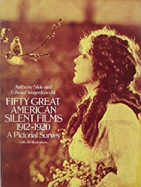 Fifty Great American Silent Films, 1912-1920 : A Pictorial Survey