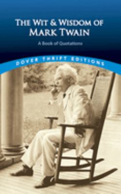 The Wit and Wisdom of Mark Twain : A Book of Quotations