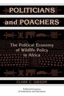 Politicians and Poachers : The Political Economy of Wildlife Policy in Africa