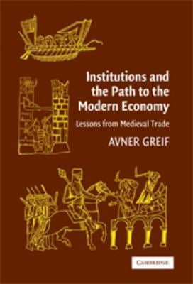 Institutions and the Path to the Modern Economy : Lessons from Medieval Trade