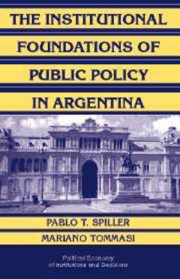 The Institutional Foundations of Public Policy in Argentina : A Transactions Cost Approach