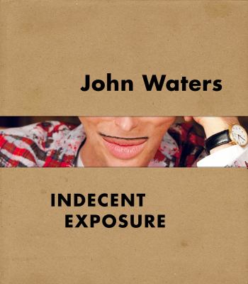 John Waters : Indecent Exposure