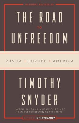 The Road to Unfreedom : Russia, Europe, America