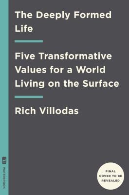 The Deeply Formed Life : Five Transformative Values to Root Us in the Way of Jesus