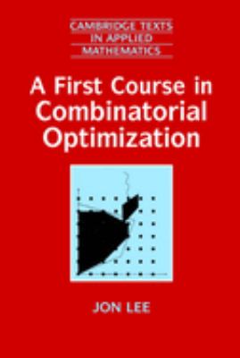 A First Course in Combinatorial Optimization book by Jon Lee: 9780521010122