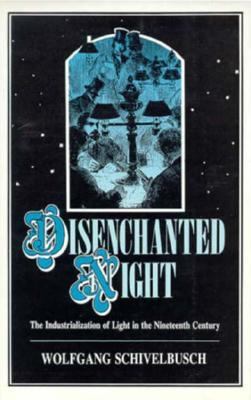 Disenchanted Night : The Industrialization of Light in the Nineteenth Century