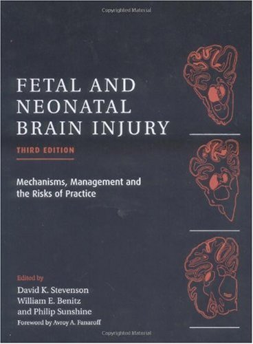 Fetal and Neonatal Brain Injury : Mechanisms, Management and the Risks of Practice