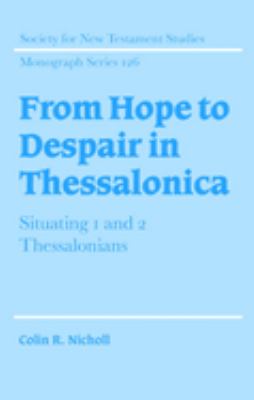 From Hope to Despair in Thessalonica : Situating 1 and 2 Thessalonians