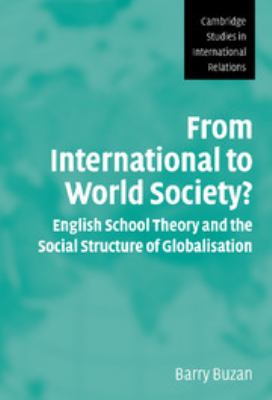 From International to World Society? : English School Theory and the Social Structure of Globalisation