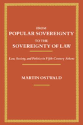 From Popular Sovereignty to the Sovereignty of Law : Law, Society, and Politics in Fifth-Century Athens