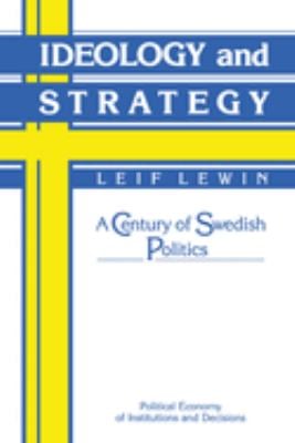 Ideology and Strategy : A Century of Swedish Politics