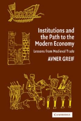 Institutions and the Path to the Modern Economy : Lessons from Medieval Trade