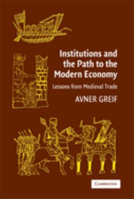 Institutions and the Path to the Modern Economy : Lessons from Medieval Trade