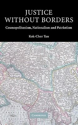 Justice Without Borders : Cosmopolitanism, Nationalism, and Patriotism