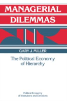 Managerial Dilemmas : The Political Economy of Hierarchy