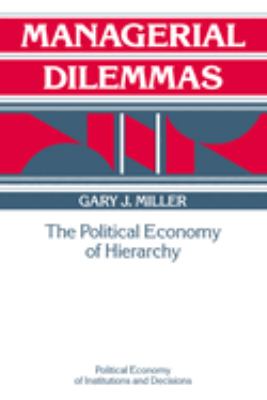 Managerial Dilemmas : The Political Economy of Hierarchy