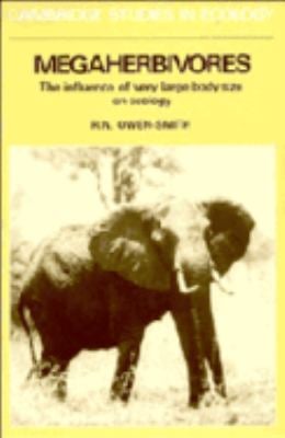 Megaherbivores : The Influence of Very Large Body Size on Ecology
