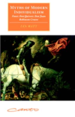 Myths of Modern Individualism : Faust, Don Quixote, Don Juan, Robinson Crusoe