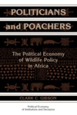 Politicians and Poachers : The Political Economy of Wildlife Policy in Africa