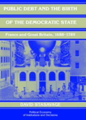 Public Debt and the Birth of the Democratic State : France and Great Britain, 1688-1789