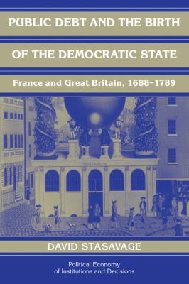 Public Debt and the Birth of the Democratic State : France and Great Britain, 1688-1789