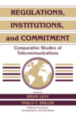 Regulations, Institutions, and Commitment : Comparative Studies of Telecommunications