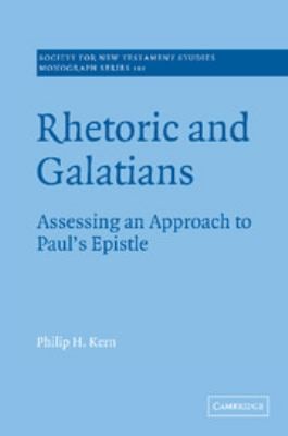 Rhetoric and Galatians : Assessing an Approach to Paul's Epistle