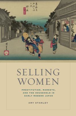 Selling Women : Prostitution, Markets, and the Household in Early Modern Japan