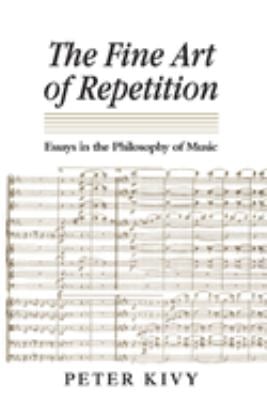The Fine Art of Repetition : Essays in the Philosophy of Music